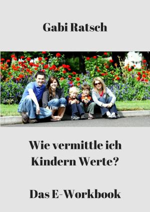 Cover of the book Wie vermittle ich Kindern Werte? by Maria Bocca
