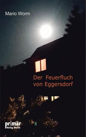 Cover of Der Feuerfluch von Eggersdorf by Mario Worm, neobooks