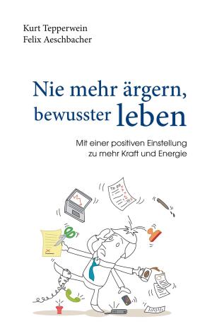Cover of the book Nie mehr ärgern, bewusster leben by Klaus-Dieter Sedlacek, Lassar Cohn, Walther Löb