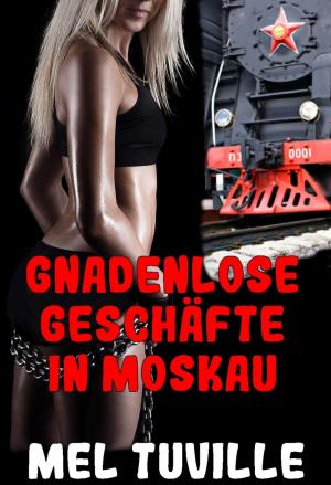 Cover of the book Gnadenlose Geschäfte in Moskau by Mattis Lundqvist