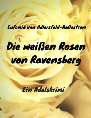 Book cover of Die weißen Rosen von Ravensberg