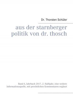 Cover of the book Aus der Starnberger Politik von Dr. Thosch by Wilma Rösch