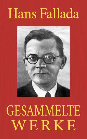 Cover of the book Hans Fallada - Gesammelte Werke by Edwin Lemke