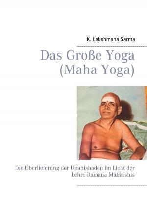 Cover of the book Das Große Yoga (Maha Yoga) by Umesh Nagarkatte, Chitra Nagarkatte