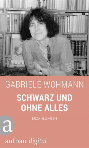 Cover of the book Schwarz und ohne alles by Anna Seghers, Gunnar Decker, Christina Salmen