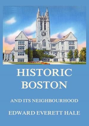 Cover of the book Historic Boston and its Neighbourhood by Epiphanius Wilson