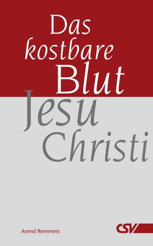 Cover of the book Das kostbare Blut Jesu Christi by Arend Remmers