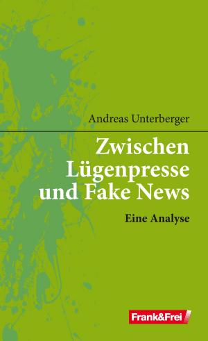 Book cover of Zwischen Lügenpresse und Fake News