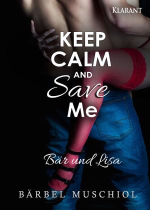 Cover of the book Keep Calm and Save Me. Bär und Lisa by Lily Wilde