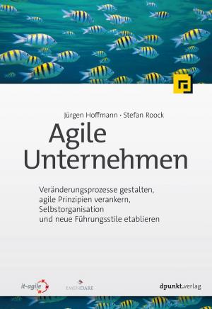 Cover of the book Agile Unternehmen by Tilman Beitter, Thomas Kärgel, André Nähring, Andreas Steil, Sebastian Zielenski