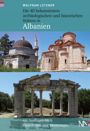 Cover of the book Die 40 bekanntesten archäologischen und historischen Stätten in Albanien by 