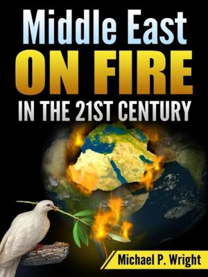 Cover of the book Middle East on Fire in the 21st Century by Mia Wallace
