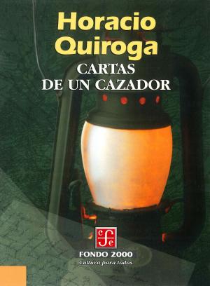 Cover of the book Cartas de un cazador by José Sarukhán, Gonzalo Celorio