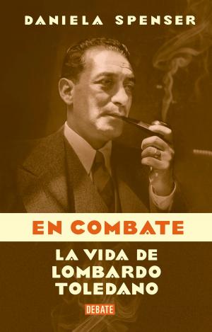 Cover of the book En combate: La vida de Lombardo Toledano by José Antonio Aguilar Rivera
