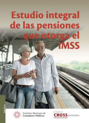 Cover of the book Estudio Integral de las pensiones que otorga el IMSS by Juan Manuel Izar Landeta
