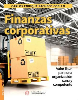 Cover of the book Finanzas Corporativas by Comisión Representativa Ante Organismos de Seguridad Social IMCP