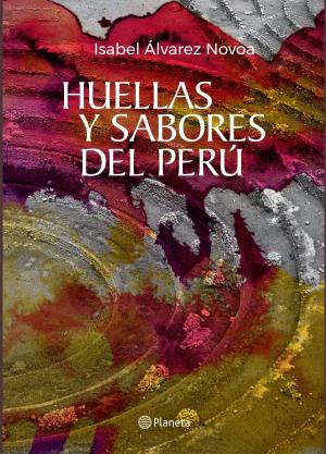 Cover of the book Huellas y Sabores del Perú by Daniel Entrialgo