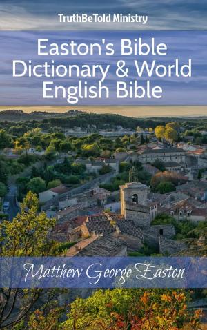 Cover of the book Easton's Bible Dictionary & World English Bible by TruthBeTold Ministry