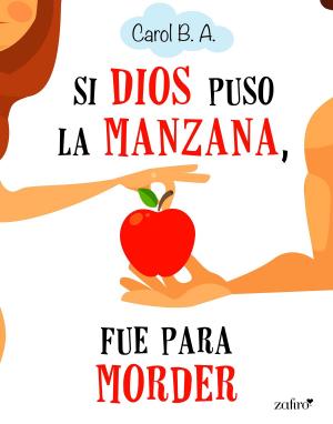 Cover of the book Si Dios puso la manzana, fue para morder by Care Santos