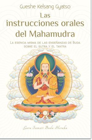 Cover of the book Las instrucciones orales del Mahamudra by Gueshe Kelsang Gyatso