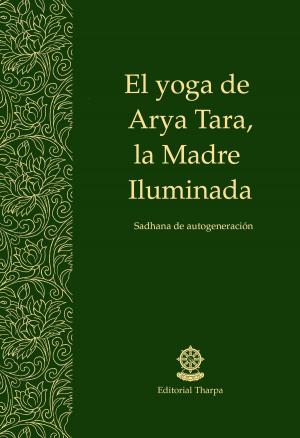 Cover of the book El yoga de Arya Tara, le Madre Iluminada by Gueshe Kelsang Gyatso, Editorial Tharpa, Nueva tradición kadampa- Unión internacional de budismo kadampa