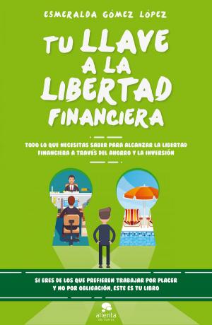Cover of the book Tu llave a la libertad financiera by Rosa Díez
