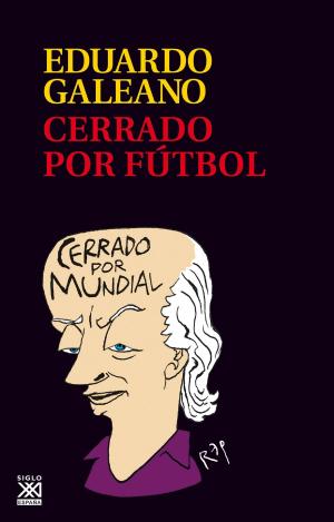 Cover of the book Cerrado por fútbol by Eduardo Galeano