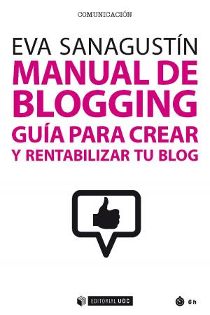Cover of the book Manual de blogging by Ainara  Rodríguez-Zulaica, Asunción  Fernandez-Villarán, María José  Lecuona Calzón, Nagore  Ageitos Varela