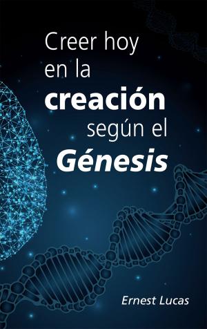 Cover of the book Creer hoy en la creación según el Génesis by Dr. Steve Joel Moffett, Sr.