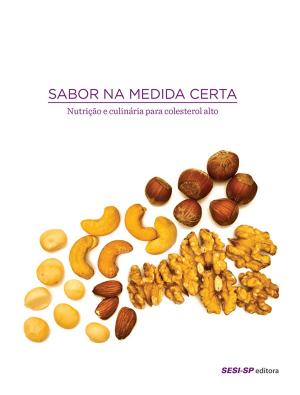 Cover of the book Sabor na medida certa - nutrição e culinária para colesterol alto by Rosângela de Souza Bittencourt Lara