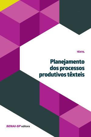 Cover of the book Planejamento dos processos produtivos têxteis by SENAI-SP