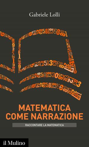 Cover of the book Matematica come narrazione by Salvatore, Natoli, Pierangelo, Sequeri
