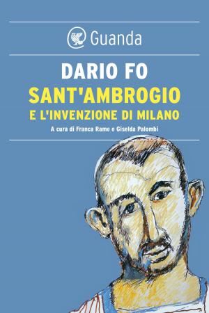Cover of the book Sant'Ambrogio e l'invenzione di Milano by Nico Naldini