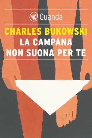 Cover of the book La campana non suona per te by Charles Bukowski
