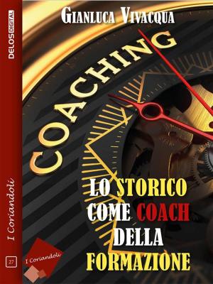 Cover of the book Lo storico come coach della formazione by Stefano di Marino