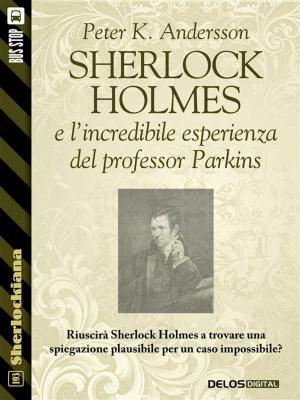 Cover of the book Sherlock Holmes e l'incredibile esperienza del professor Parkins by Giulia De Santis