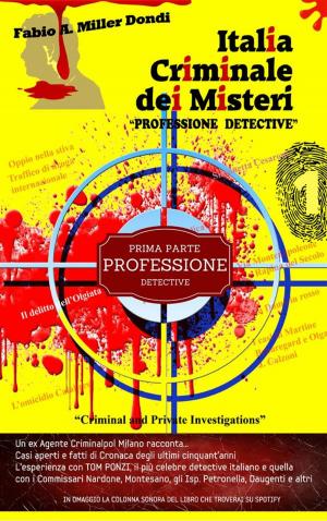 Book cover of Italia Criminale dei Misteri - "Professione detective" - un ex agente Criminalpol racconta...