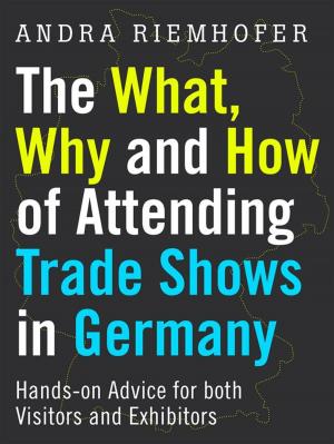 Cover of the book The What, Why and How of Attending Trade Shows in Germany by Andra Riemhofer