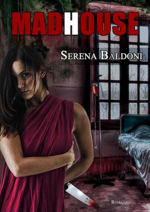 Cover of the book Madhouse by Serena Baldoni