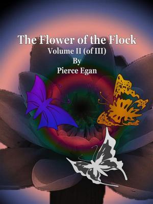 Cover of the book The Flower of the Flock Volume II (of III) by Pierce Egan