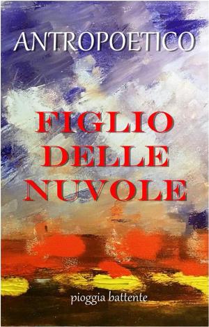 Cover of the book Figlio delle nuvole by Antropoetico