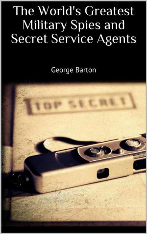 Cover of the book The World's Greatest Military Spies and Secret Service Agents by David Graham Phillips