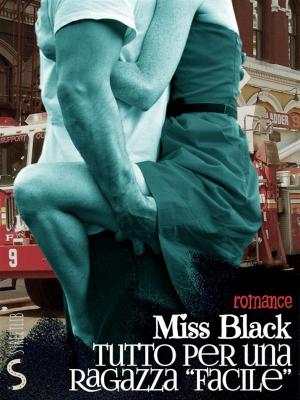 Cover of the book Tutto per una ragazza "facile" by Miss Black
