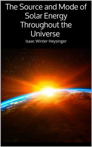 Cover of the book The Source and Mode of Solar Energy Throughout the Universe by John Meade Falkner