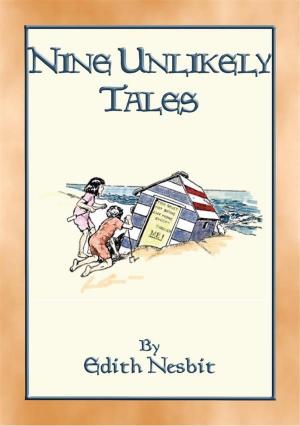 Cover of the book NINE UNLIKELY TALES - 9 illustrated magical stories by unknown authors, retold by W M Flinders Petrie