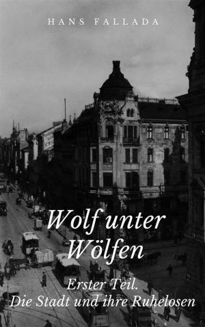 Book cover of Wolf unter Wölfen - Erster Teil. Die Stadt und ihre Ruhelosen