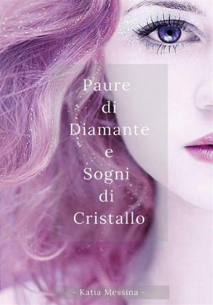 Cover of the book Paure di diamante e sogni di cristallo by Anna Morena Mozzillo
