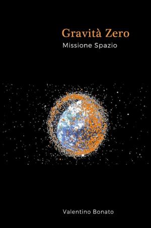 Cover of the book Gravità Zero - Missione Spazio by Serena Chellini