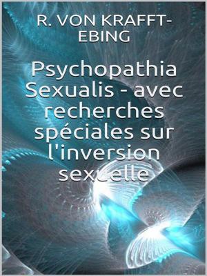 Cover of the book Psychopathia Sexualis - avec recherches spéciales sur l'inversion sexuelle by Pierluigi Toso