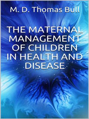 Book cover of The Maternal Management of Children, in Health and Disease